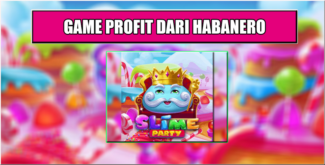 Slime Party Dari Habanero Keseruan & Inovasi Dalam Dunia Slot