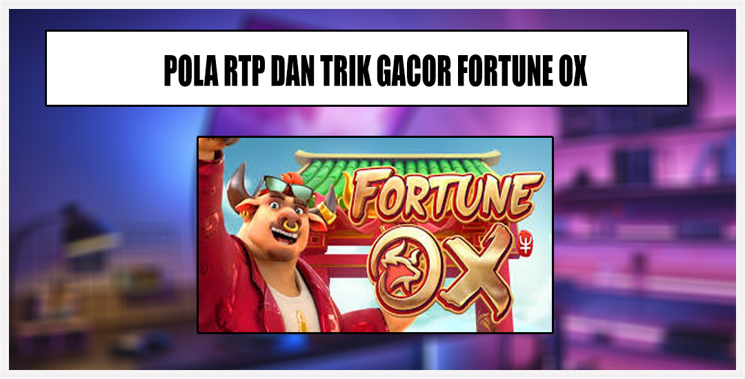 Cara Menang Main Fortune Ox Dari Pg Soft