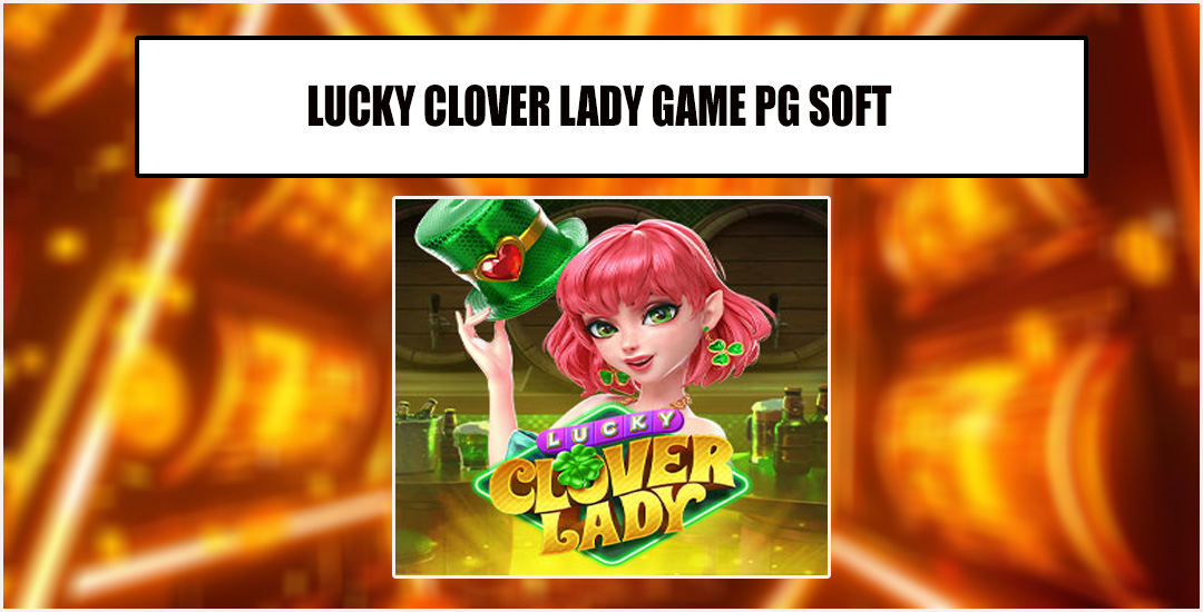 Lucky Clover Lady Hijau Dan Menawan Di Dunia Game