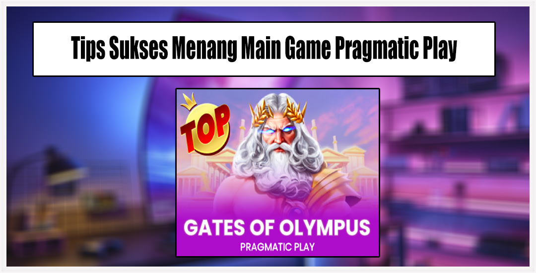 Cara Menang Bermain Gates Of Olympus Dengan Mudah