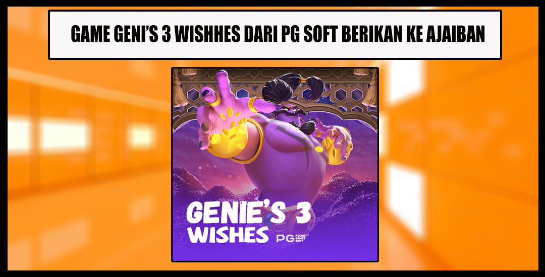 Genie’s 3 Wishes Siap Berikan Ke Ajaiban Untuk Player