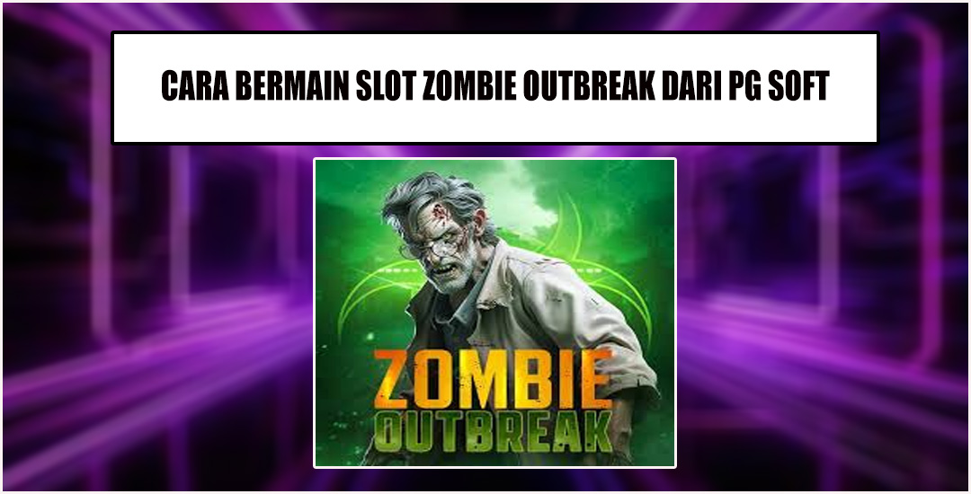 Cara Bermain Zombie Outbreak Dari Pg Soft