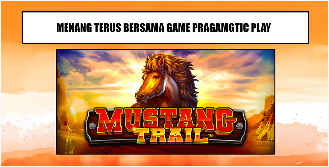 Mustang Trail Dari Pragmatic Play Hoki Terus Setiap Putaran