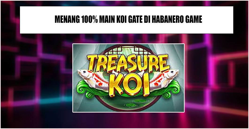 Cara Bermain Dan Menang Di Slot "Koi Koi Treasure