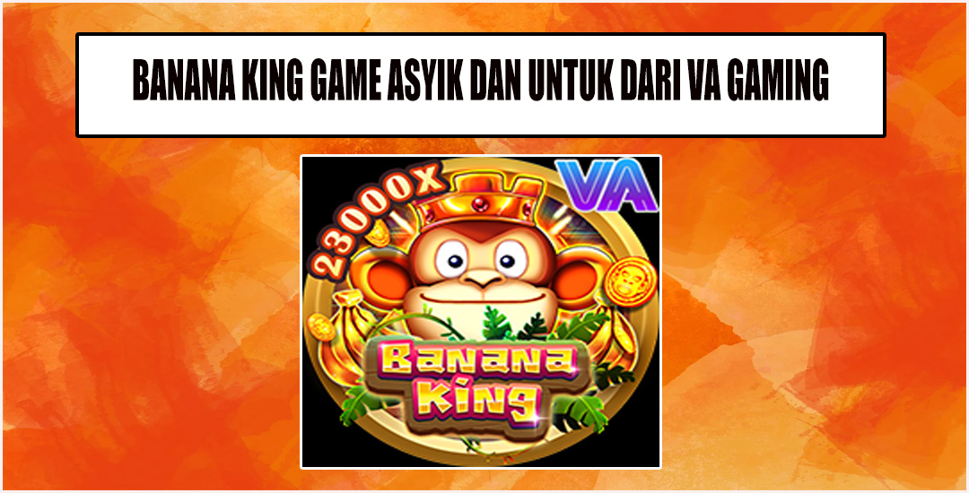 Banana King Petualangan Seru Di Dunia Pisang Dari VA Gaming